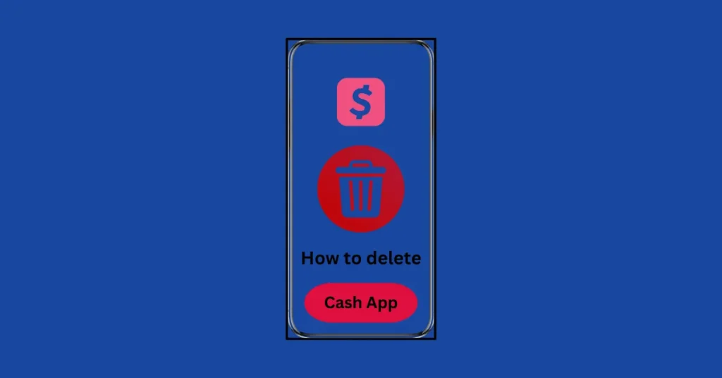 Mobile phone with Cash App logo and delete icon, showing how to delete Cash App account.